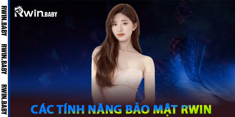 Bảo Mật Rwin - An Tâm Trải Nghiệm, An Toàn Thông Tin 1 Các tính năng Bảo mật Rwin