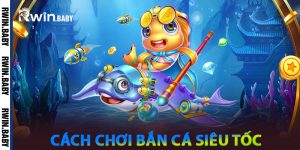 Cách Chơi Bắn Cá Siêu Tốc Đơn Giản