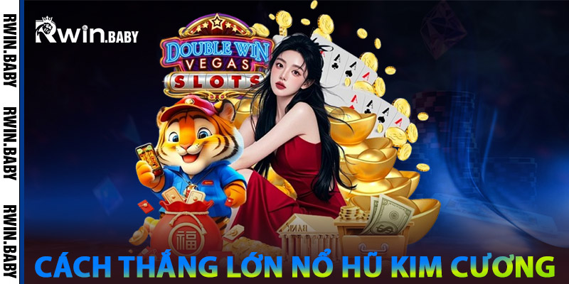 Nổ Hũ Kim Cương - Săn Lùng Jackpot Khổng Lồ Hấp Dẫn 2 Cách Thắng Lớn Nổ Hũ Kim Cương