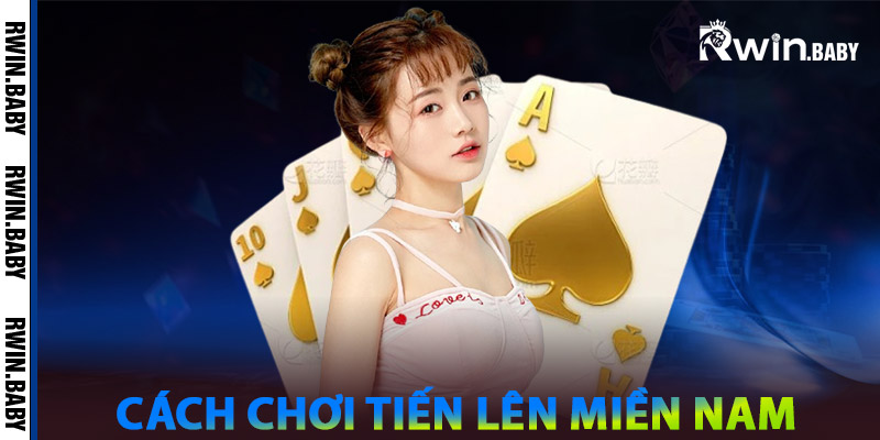 Tiến Lên Miền Nam - Cách Chơi Để Trở Thành Cao Thủ Bất Bại 2 Cách chơi Tiến Lên Miền Nam