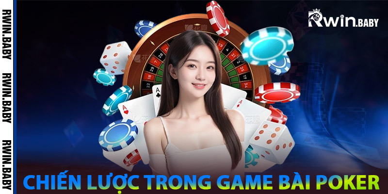 Poker – Trò Chơi Tâm Lý Sắc Bén Và Kỹ Năng Vượt Trội 2 Chiến Lược Trong Game Bài Poker