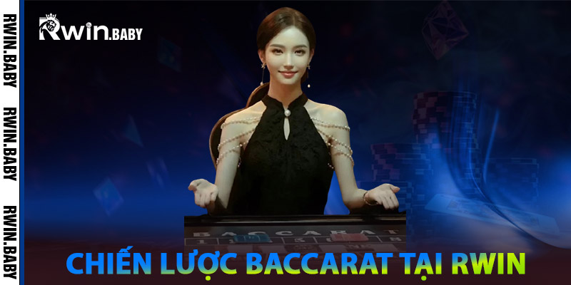 Baccarat Online - Mẹo Chơi An Toàn, Sinh Lời Dài Hạn 1 Chiến lược Baccarat tại nhà cái Rwin