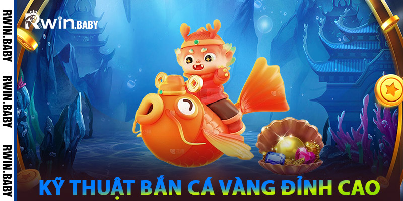 Bắn Cá Vàng - Cơ Hội Vàng Để Thu Lượm Phần Thưởng Khủng 1 Kỹ Thuật Bắn Cá Vàng Đỉnh Cao