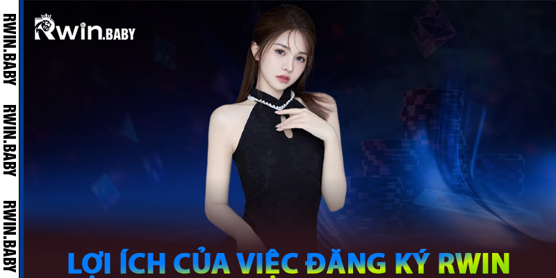 Đăng Ký Rwin - Bước Khởi Đầu Cho Những Cuộc Chơi Bùng Nổ 2 Lợi ích của việc Đăng ký Rwin