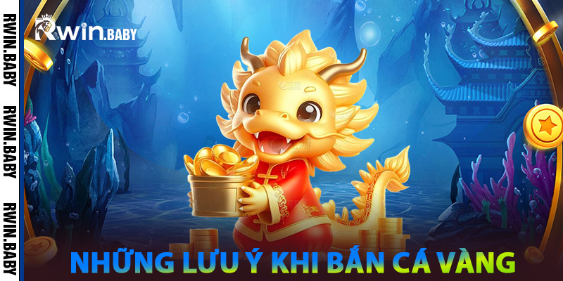 Bắn Cá Vàng - Cơ Hội Vàng Để Thu Lượm Phần Thưởng Khủng 2 Những Lưu Ý Khi Bắn Cá Vàng