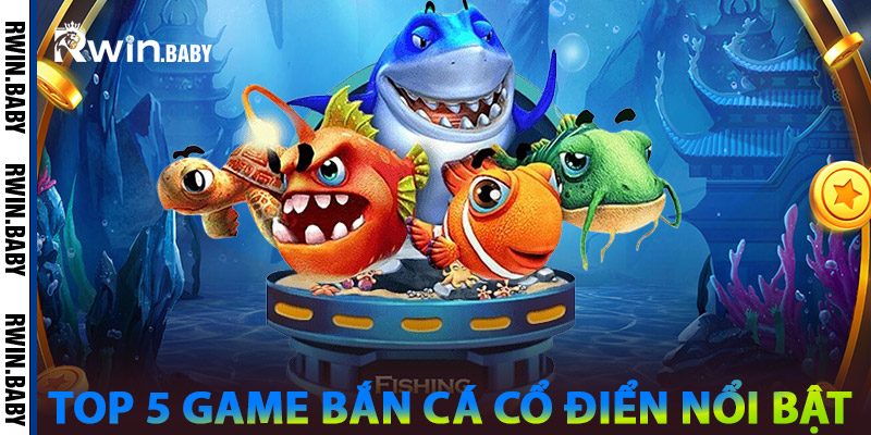 Bắn Cá Cổ Điển - Trải Nghiệm Bắn Cá Giải Trí Vượt Thời Gian 2 Top 5 Game Bắn Cá Cổ Điển Nổi Bật